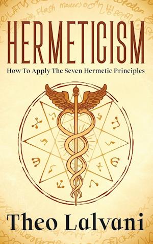 Hermeticism: How to Apply the Seven Hermetic Principles