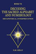 DECODING THE SACRED ALPHABET AND NUMEROLOGY: METAPHYSICAL INTERPRETATION 