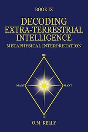 DECODING EXTRA-TERRESTRIAL INTELLIGENCE: METAPHYSICAL INTERPRETATION