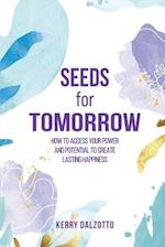 Seeds for Tomorrow: How to Access Your Power and Potential to Create Lasting Happiness 