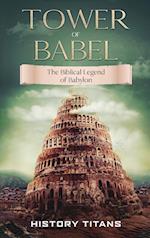 Tower of Babel: The Biblical Legend of Babylon 