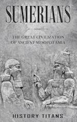 Sumerians: The Great Civilization of Ancient Mesopotamia 