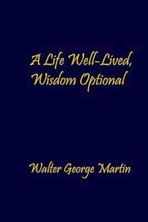 A Life Well-Lived, Wisdom Optional