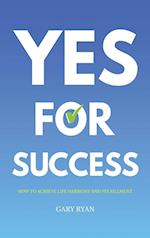 Yes For Success: How to Achieve Life Harmony and Fulfillment 