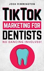 TikTok Marketing For Dentists: No Dancing Involved 