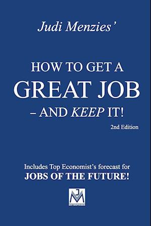 HOW TO GET A GREAT JOB - AND KEEP IT!