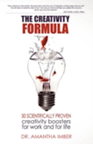 The Creativity Formula: 50 scientifically-proven creativity boosters for work and for life