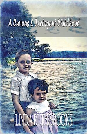 A Curious & Inelegant Childhood (An Australian Story)