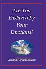 Are You Enslaved by Your Emotions?