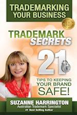 Trademarking Your Business Trademark Secrets 21 Tips to Keeping Your Brand Safe! 