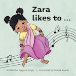 Zara likes to...