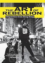 The Art of Rebellion: Dispatches from Hong Kong