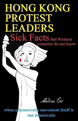 Hong Kong Protest Leaders - Sick facts that Western countries do not know