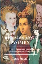 Renaissance Women: Nuns, Sultanas and Queens Legitimising Female Sovereignty 