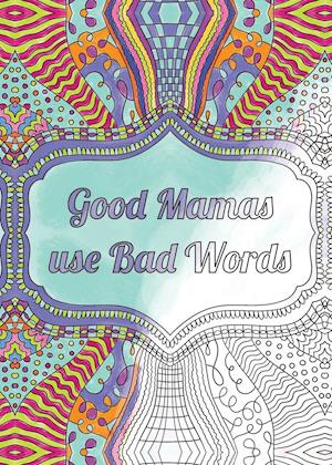 Good Mamas use Bad Words