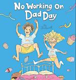 No Working on Dad Day 