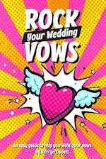 Rock Your Wedding Vows: An easy guide to help you WOW your vows 