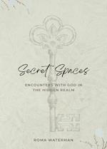 Secret Spaces - Encounters with God in the Hidden Realm 