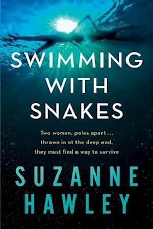 SWIMMING WITH SNAKES: Two women, poles apart...thrown in at the deep end, they must fight to survive