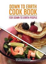 Down To Earth Cook Book : For Down To Earth People