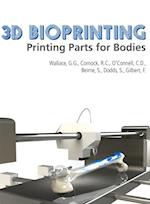 3D Bioprinting: Printing Parts for Bodies