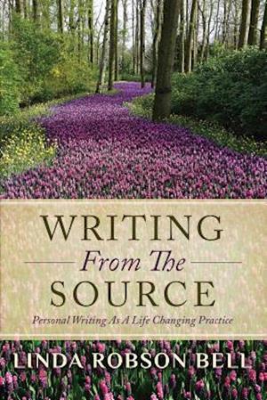 Writing From The Source: Personal Writing as a Life Changing Practice