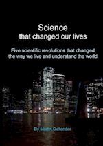 Science that changed our lives : Five scientific revolutions that changed the way we live and understand the world