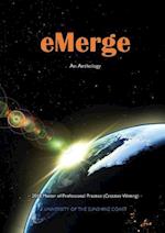 eMerge: An Anthology of Creative Writing from Master of Professional Practice (Creative Writing) students at the University of the Sunshine Coast 