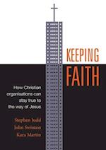 Keeping Faith: How Christian Organisations Can Stay True to the Way of Jesus 