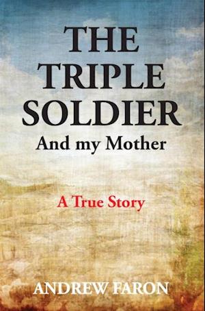 THE TRIPLE SOLDIER : And My Mother