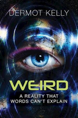 Weird: A Reality that Words Can't Explain