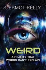 Weird: A Reality that Words Can't Explain 