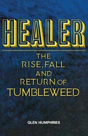 Healer: The Rise, Fall and Return of Tumbleweed