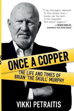 Once a Copper: The life and times of Brian `The Skull` Murphy