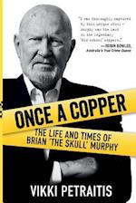 Once a Copper: The life and times of Brian `The Skull` Murphy 