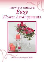 How To Create Easy Flower Arrangements 