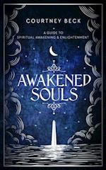Awakened Souls : A Guide to Spiritual Awakening and Enlightenment