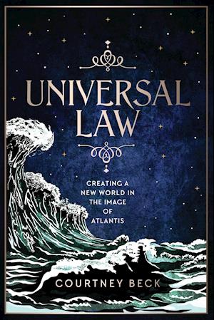 Universal Law: Creating A New World In The Image Of Atlantis