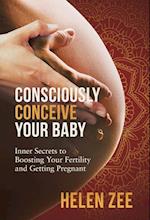 Consciously Conceive Your Baby: Inner Secrets to Boost Your Fertility and Getting Pregnant 