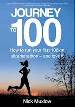 Journey to 100 : How to Run Your First 100km Ultramarathon - and Love It