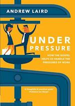 Under Pressure: How the gospel helps us handle the pressures of work 