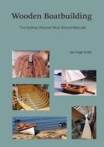 Wooden Boatbuilding: The Sydney Wooden Boat School Manuals 