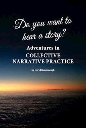 Do you want to hear a story? Adventures in collective narrative practice