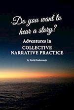 Do You Want to Hear a Story? Adventures in Collective Narrative Practice