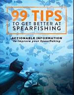 99 Tips to Get Better at Spearfishing: Actionable information to improve your spearfishing 