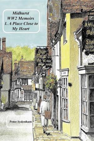 Midhurst WW2 Memoirs : 1. A Place Dear to My Heart