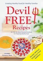 Devil Free Recipes - Recipes Without Food Additives: Creating Healthy Food for Healthy Families 