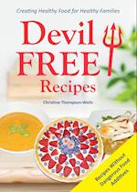 Devil Free Recipes - Recipes Without Food Additives: Creating Healthy Food for Healthy Families 