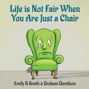 Life Is Not Fair When You Are Just a Chair