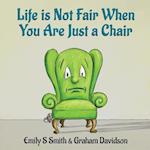 Life Is Not Fair When You Are Just a Chair